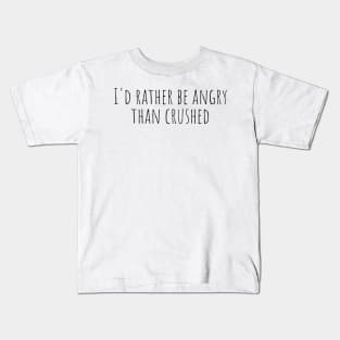 I’d rather be angry than crushed - Reneé Rapp - Too Well- Everything to Everyone Kids T-Shirt